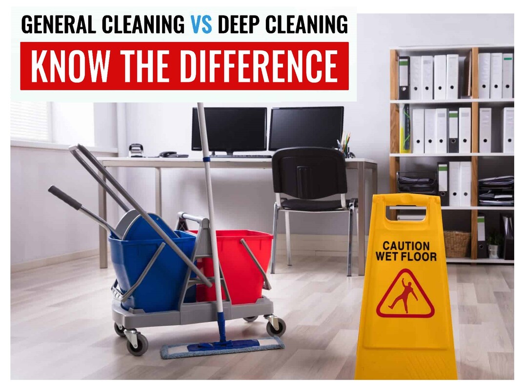 General Cleaning vs Deep Cleaning: Know the Difference